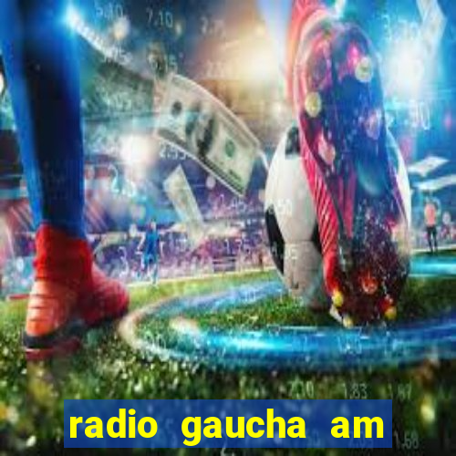 radio gaucha am 600 porto alegre rs